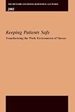 The Richard and Hinda Rosenthal Lectures 2003: Keeping Patients Safe -- Transforming the Work Environment of Nurses