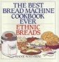 The Best Bread Machine Cookbook Ever: Ethnic Breads
