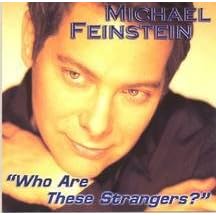 Click here to buy Who Are These Strangers? by  Michael Feinstein .