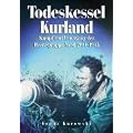 Todeskessel Kurland: Kampf und Untergang der Heeresgruppe Nord 1944/1945
