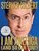by Stephen Colbert I Am America (And So Can You!) [BARGAIN PRICE] 1 edition