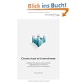 Datenschutz in Unternehmen: Leitfaden f�r datenschutzrechtliche Fragestellungen im Rahmen unternehmerischer IT-Compliance