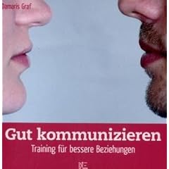 Gut kommunizieren: Training f�r bessere Beziehungen