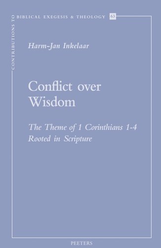 Conflict over Wisdom: The Theme of 1 Corinthians 1-4 Rooted in Scripture (Contributions to Biblical Exegesis and Theology)