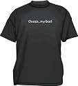 ooops...my bad Men's tee Shirt in 12 colors Small thru 6XL