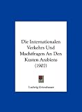 Die Internationalen Verkehrs Und Machtfragen an Den Kusten Arabiens (1907) - Ludwig Griessbauer