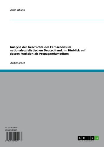 Analyse der Geschichte des Fernsehens im nationalsozialistischen Deutschland, im Hinblick auf dessen Funktion als Propagandamedium (German Edition)