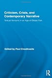 Criticism, Crisis, and Contemporary Narrative: Textual Horizons in an Age of Global Risk (Routledge Studies in Contemporary Literature)