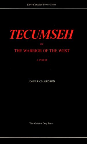 Tecumseh: Or, The Warrior of the West: A Poem, In four cantos (Early Canadian Poetry Series)