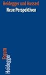 Heidegger und Husserl: Neue Perspekti...