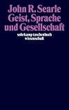 Geist, Sprache und Gesellschaft: Philosophie der wirklichen Welt: Philosphie in der wirklichen Welt (suhrkamp taschenbuch wissenschaft) - John R. Searle