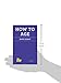 How to Age (The School of Life)