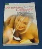 Die perfekte Liebhaberin. Sextechniken, die ihn verr�ckt machen