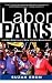 Labor Pains: Inside America's New Union Movement