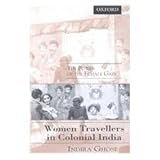 Women Travellers in Colonial India: The Power of the Female Gaze (0195642082) by Ghose, Indira