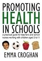 Promoting Health in Schools: A Practical Guide for Teachers and School Nurses Working with Children Aged 3 to 11