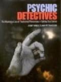 Psychic detectives : the mysterious use of paranormal phenomena in solving true crimes