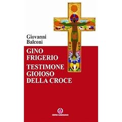 Gino Frigerio. Testimone gioioso della croce