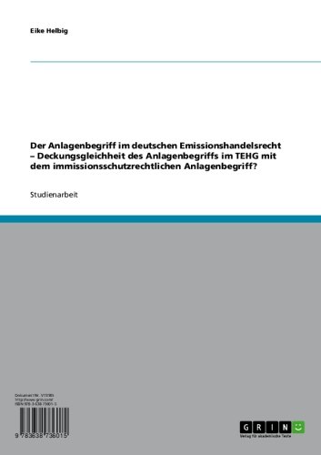 Der Anlagenbegriff im deutschen Emissionshandelsrecht - Deckungsgleichheit des Anlagenbegriffs im TEHG mit dem immissionsschutzrechtlichen Anlagenbegriff? (German Edition)