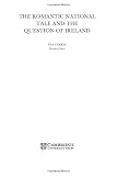 The Romantic National Tale and the Question of Ireland (Cambridge Studies in Romanticism)