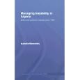 Managing Instability in Algeria: Elites and the Balancing of Instability (History and Society in the Islamic World) by Isab Werenfels