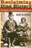 Reclaiming Din&eacute; History: The Legacies of Navajo Chief Manuelito and Juanita