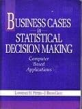 Business cases in statistical decision making : computer based applications