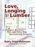 Love, Longing & Lumber: A Literary Journey Through Fifty-Five Remodeling Projects