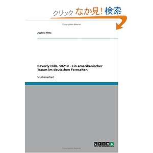 【クリックでお店のこの商品のページへ】Beverly Hills, 90210 - Ein Amerikanischer Traum Im Deutschen Fernsehen: Justine Otto: 洋書
