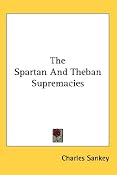 Amazon.com: The Spartan And Theban Supremacies (9780548137581): Charles Sankey: Books