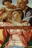 Michelangelo : the artist, the man, and his times