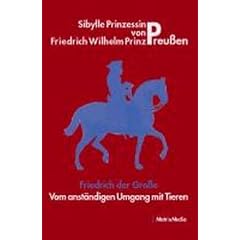 Friedrich der Gro�e - Vom anst�ndigen Umgang mit Tieren