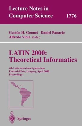 LATIN 2000: Theoretical Informatics: 4th Latin American Symposium Punta del Esk, Uruguay, April 10-14, 2000 Proceedings (Lecture Notes in Computer Science)