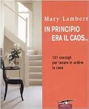 In principio era il caos... 101 consigli per tenere in ordine la casa (Varia)
