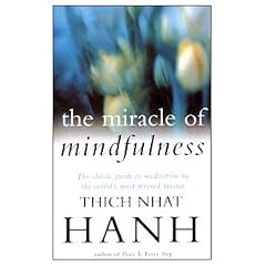 The Miracle of Mindfulness: The classic guide to meditation by the world's most revered master
