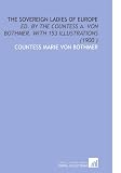 The Sovereign Ladies of Europe: Ed. By the Countess a. Von Bothmer. With 153 Illustrations (1900 )