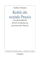 Kritik als soziale Praxis: Gesellschaftliche Selbstverst&auml;ndigung und kritische Theorie (Frankfurter Beitr&auml;ge zur Soziologie und Sozialphilosophie)