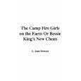 The Camp Fire Girls on the Farm Or Bessie King's New Chum by  L. Jane Stewart