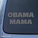 OBAMA MAMA - Political - Car, Truck, Notebook, Vinyl Decal Sticker #1160 | Vinyl Color: Silver