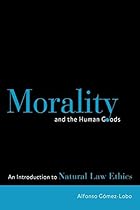Morality and the Human Goods: An Introduction to Natural Law Ethics