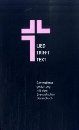 Evangelisches Medienhaus Lied trifft Text. Gottesdienstgestaltung mit dem Evangelischen Gesangbuch