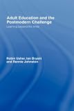 Adult Education and the Postmodern Challenge: Learning Beyond the Limits