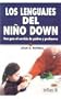 Los Lenguajes Del Nino Down/ The Languages of the Child with Down Syndrome: Una Guia al Servicio de Padres y Profesores/ A Guide for Parents and Teachers (Spanish Edition)