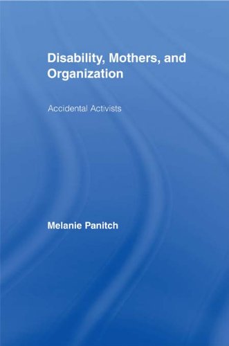 Disability, Mothers, and Organization: Accidental Activists (New Approaches in Sociology)