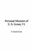 Personal Memoirs of U. S. Grant, V1