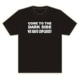 COME TO THE DARK SIDE - WE HAVE CUPCAKES! T-Shirt