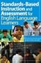 Standards-Based Instruction and Assessment for English Language Learners