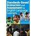 Standards-Based Instruction and Assessment for English Language Learners