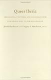 Queer Iberia: Sexualities, Cultures, and Crossings from the Middle Ages to the Renaissance (Series Q)