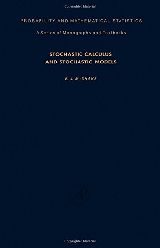 Stochastic Calculus and Stochastic Models (Probability & Mathematical Statistics Monograph), by E.J. McShane